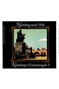 Nürnberger Erinnerungen Bd. 4. Nürnberg nach 1945. - Ein Bildband mit 132 Fotos aus den Jahren 1945-1948