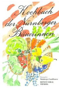 Kochbuch der Nürnberger Bäuerinnen: Hrsg. : Nürnberger Landfrauen