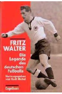 Fritz Walter : die Legende des deutschen Fussballs.   - hrsg. von Rudi Michel