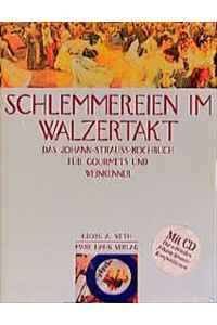 Schlemmereien im Walzertakt : Das Johann-Strauss-Kochbuch für Gourmets und Weinkenner / Mit CD.