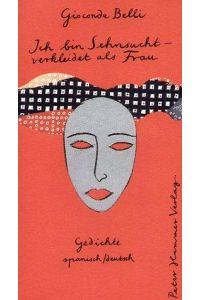 Ich bin Sehnsucht - verkleidet als Frau. Gedichte; spanisch / deutsch. Mi Íntima Multitud. Aus dem Spanischen von Angelica Ammar und Dagmar Ploetz.