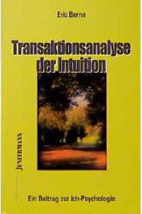 Transaktionsanalyse der Intuition  - : ein Beitrag zur Ich-Psychologie / hg. von Heinrich Hagehülsmann. Aus d. Amerikan. von Anthony Young...