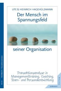 Der Mensch im Spannungsfeld seiner Organisation.   - Transaktionsanalyse in Managementtraining, Coaching, Team- und Personalentwicklung.