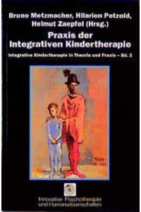 Praxis der Integrativen Kindertherapie - Integrative Kindertherapie in Theorie und Praxis Band 2