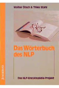 Das Wörterbuch des NLP: Das NLP-Enzyklopädie-Projekt Stahl, Thies; Jochims, Inke; Ötsch, Walter and Derks, Lucas