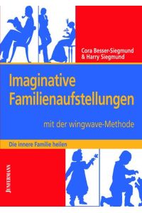 Imaginative Familienaufstellungen mit der wingwave-Methode Besser-Siegmund, Cora and Siegmund, Harry