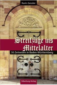 Streifzüge ins Mittelalter : 50 Zeitreisen in Baden-Württemberg.