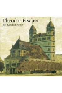 Theodor Fischer als Kirchenbauer. Mit Beiträgen von Peter Poscharsky und Regina Stephan.
