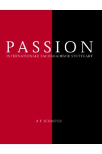 Passion.   - Internationale Bachakademie Stuttgart. A. T. Schaefer. [Hrsg.: Andreas Keller]