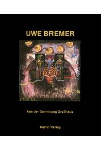 Uwe Bremer : aus der Sammlung Großhaus , Ausstellung vom 17. Februar bis 23. April 2000, Landesmuseum Oldenburg