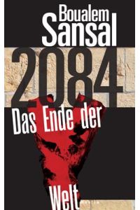 2084 : das Ende der Welt : Roman.   - Boualem Sansal ; deutsch von Vincent von Wroblewsky