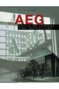 Die AEG - Aufstieg und Niedergang einer Industrielegende