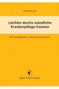 Leichter durchs Krankenpflege-Examen: Die Prüfungsthemen in differenzierter Übersicht (Brigitte Kunz Verlag) Kiel, Diana M