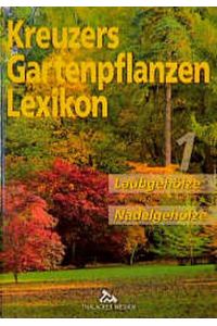 Kreuzers Gartenpflanzen Lexikon, Bd. 1: Laubgehölze, Nadelgehölze Kreuzer, Johannes Kröger, Marianne