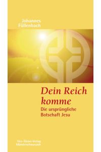 Dein Reich komme. Die ursprüngliche Botschaft Jesu. Münsterschwarzacher Kleinschriften Band 164