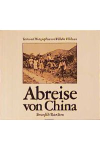 Abreise von China. Texte und Photographien von Wilhelm Wilshusen 1901 - 1919; [neu zur Ausstellung im Reiss-Museum Mannheim].