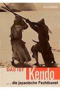 Das ist Kendo : die japanische Fechtkunst.   - von Junzo Sasamori u. Gordon Warner. Ins Dt. übers. von I. Wolfert