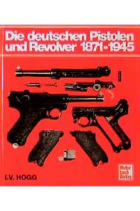 Die deutschen Pistolen und Revolver 1871 - 1945.