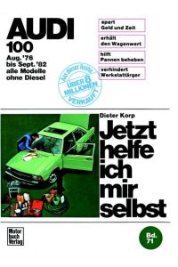 Jetzt helfe ich mir selbst. Audi 100 Aug. `76 bis Sept. `82 alle Modelle ohne Diesel.