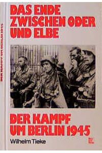 Das Ende zwischen Oder und Elbe - Der Kampf um Berlin 1945;