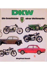 DKW - Geschichte einer Weltmarke Rauch, Siegfried