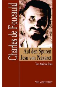 Charles de Foucauld: Auf den Spuren Jesu von Nazaret (Zeugen unserer Zeit)