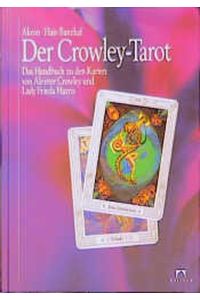 Der Crowley-Tarot : das Handbuch zu den Karten von Aleister Crowley und Lady Frieda Harris.   - Hajo Banzhaf, Kailash-Buch