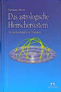 Das astrologische Herrschersystem: Die Wechselwirkungen im Horoskop [Gebundene Ausgabe] Hermann Meyer (Autor)