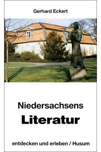 Niedersachsens Literatur entdecken und erleben. Begegnungen mit Schriftstellern und ihren Leben. Mit über 25 Textproben.