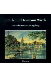 Edith und Hermann Wirth : ein Malerpaar aus Königsberg.   - Jörn Barford. [Hrsg. von Margarete Wirth]