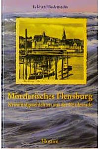 Mörderisches Flensburg - Kriminalgeschichten aus der Fördestadt