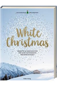 White Christmas: Rezepte & Geschichten für eine entspannte Weihnachtszeit