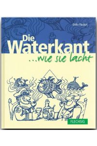 Die WATERKANT . . . wie sie lacht - Ein humorvolles Buch mit 160 Seiten - FLECHSIG Verlag (. . . wie es lachte)