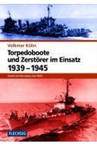 Torpedoboote und Zerstörer im Einsatz 1939-1945 - Kampf und Untergang einer Waffe .