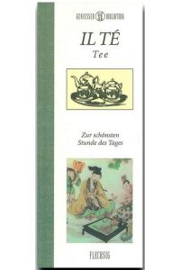 Genießer-Bibliothek - IL TÉ - Tee - Für die schönste Stunde des Tages: Tee – Zur schönsten Stunde des Tages