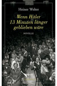 Wenn Hitler 13 Minuten länger geblieben wäre: Novelle (Lindemanns Bibliothek)
