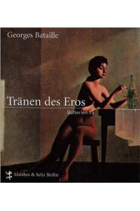 Die Tränen des Eros. Mit einer Einführung von Lo Duca und unveröffentlichen Briefen Batailles. Aus dem Französischen von Gerd Bergfleth.