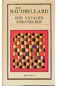 Die fatalen Strategien: Mit e. Anh. v. Oswald Wiener.