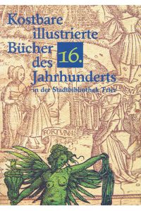 Kostbare illustrierte Bücher des 16. Jahrhunderts in der Stadtbibliothek Trier (Ausstellungskataloge Trierer Bibliotheken, Band 27)