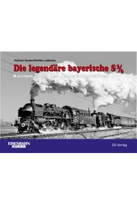 Die legendäre bayerische S 3/6.   - Königin unter den Dampflokomotiven.