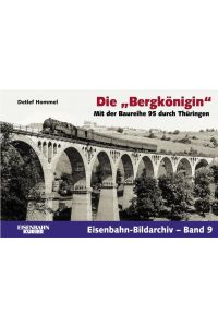 Die Bergkönigin: Mit der Baureihe 95 durch Thürigen (Eisenbahn-Bildarchiv) [Hardcover] Hommel, Detlef