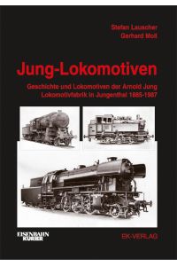 Jung-Lokomotiven. Band 1: Geschichte und Lokomotiven der Arn. Jung Lokomotivfabrik in Jungenthal 1885 - 1987.