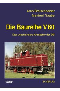 Die Baureihe V 60, bei der Deutschen Bundesbahn: Das unscheinbare Arbeitstier der DB (EK-Baureihenbibliothek) Bretschneider, Arno