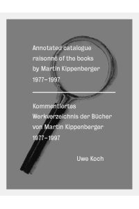 Annotated Catalogue Raisonné of the Books by Martin Kippenberger 1977-1997. Kommentiertes Werkverzeichnis der Bücher von Martin Kippenberger 1977-1997. Englisch/ deutsch.