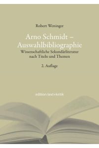 Arno Schmidt - Auswahlbibliographie.   - Wissenschaftliche Sekundärliteratur nach Titeln und Themen.