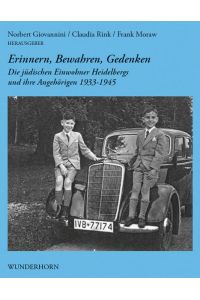 Erinnern, bewahren, gedenken : die jüdischen Einwohner Heidelbergs und ihre Angehörigen 1933 - 1945 : biographisches Lexikon mit Texten