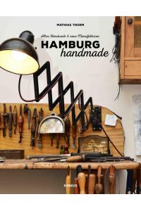 Hamburg handmade: Altes Handwerk & neue Manufakturen