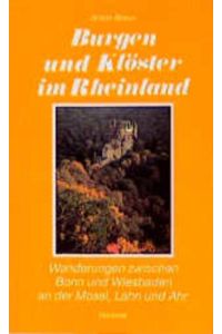 Burgen und Klöster im Rheinland. Wanderungen zwischen Bonn und Wiesbaden, an der Mosel, Lahn und Ahr.   - Morstadt-Führer für Urlaub und Freizeit, Band 12.