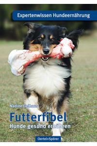Futterfibel: Hunde gesund ernähren