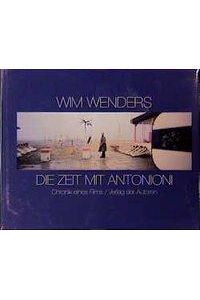 Die Zeit mit Antonioni : Chronik eines Films.   - Farbphotos von Wim Wenders. Schwarzweissphotos von Donata Wenders